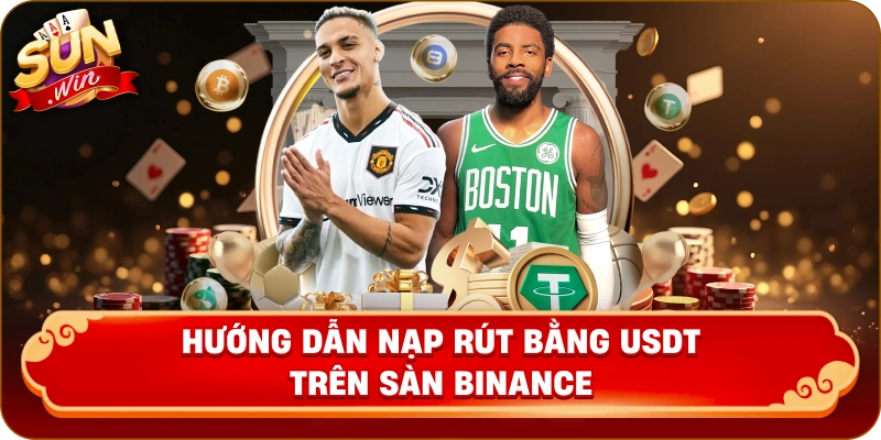 Hướng dẫn nạp rút bằng USDT trên sàn Binance